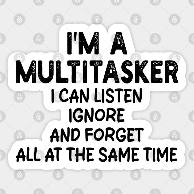 i'm a multitasker i can listen ignore and forget all at the same time Sticker by mdr design